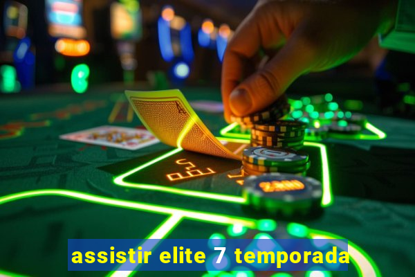 assistir elite 7 temporada